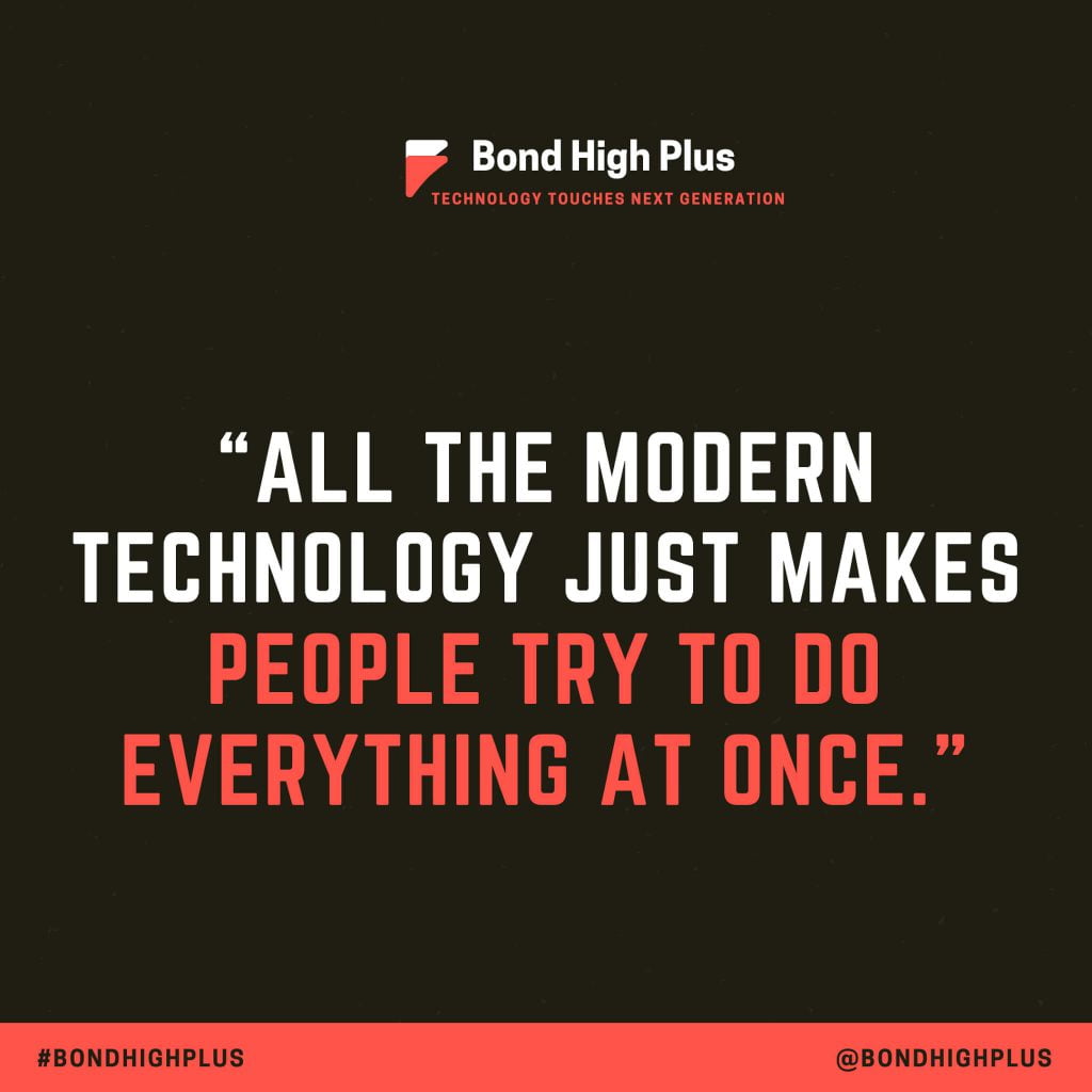 All this modern technology just makes people try to do everything at once | 10 Technology Quotes to Inspire you in 2024 | Bond High Plus